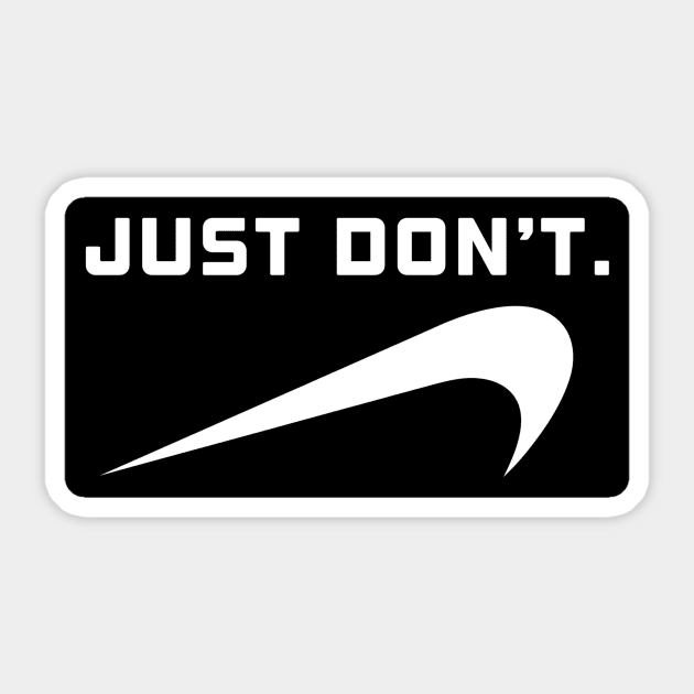 Just Don’t. Sticker by PCH5150